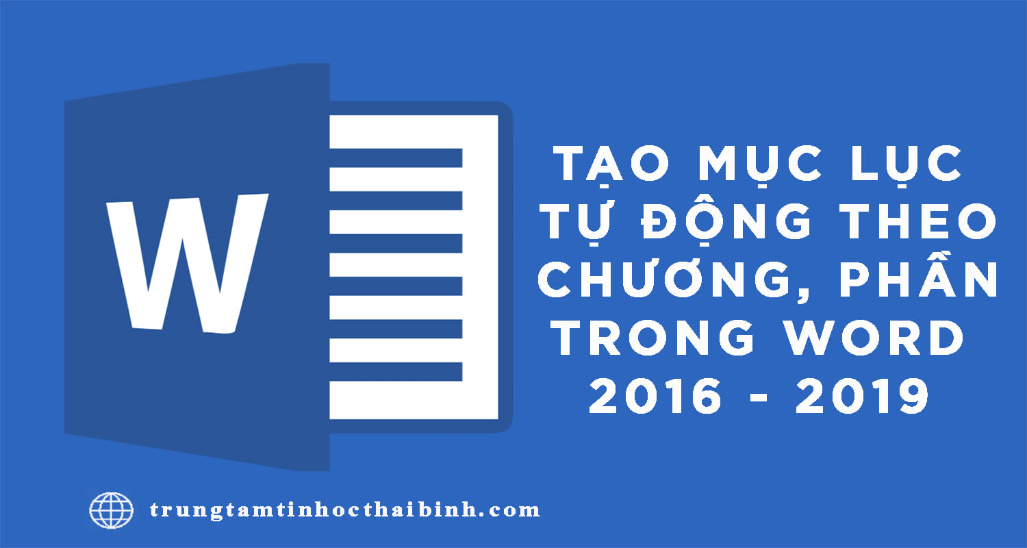 ???? Tạo Mục Lục Tự Động Theo Chương, Phần Trong Word 2016 - 2019 - https://trungtamtinhocthaibinh.com